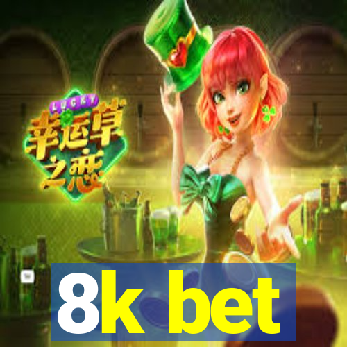 8k bet